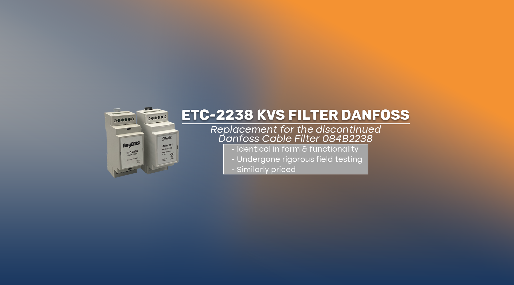 ETC-2238 KVS Filter by Danfoss: Replacement for the discontinued Danfoss cable filter 084B2238, offering identical form and functionality. Rigorously tested in the field and priced comparably.